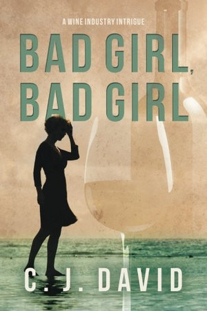 Bad Girl, Bad Girl A Wine Industry Intrigue