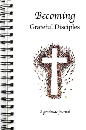 Becoming Grateful Disciples A Gratitude Journal