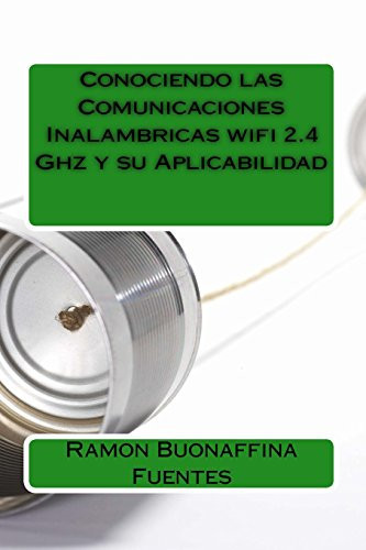 Conociendo Las Comunicaciones Inalambricas Wifi 2. 4 Ghz y Su Aplicabilidad