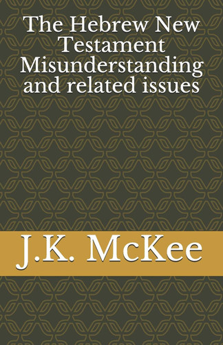 The Hebrew New Testament Misunderstanding and Related Issues