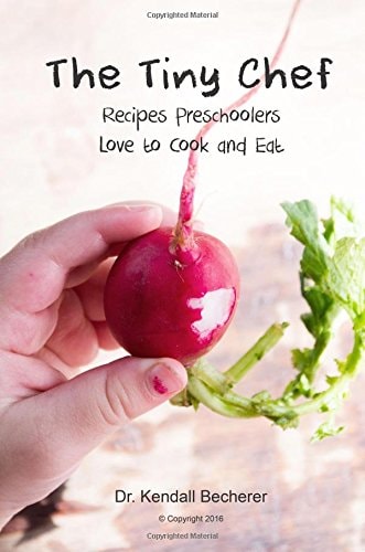 The Tiny Chef Recipes Preschoolers Love to Cook and Eat