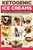 Ketosis: Keto: Ketogenic Diet: Ketogenic Ice Creams Lose Fat Quickly with Top 50 Keto Ice Cream Recipes