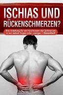 Ischias und Rückenschmerzen? Ihre Anleitung Für ein Nachlassen der Schmerzen in Nur Sieben Tagen Oder Weniger - Garantiert!
