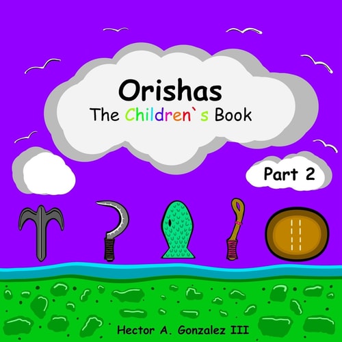 Orishas the Children`s Book (Part 2) Basic Understanding of Different Orishas