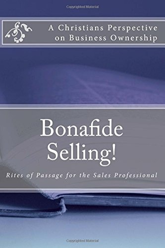 Bonafide Selling! Rites of Passage for the Sales Professional