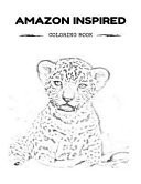 Amazon Inspired Coloring Book Amazon Environment and South America Inspired Adult Coloring Book