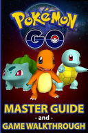 Pokemon Go Pokemon Go Master Guide and Game Walkthrough