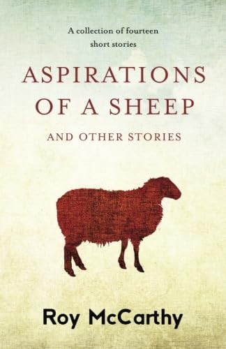 Aspirations of a Sheep A Collection of Fourteen Short Stories