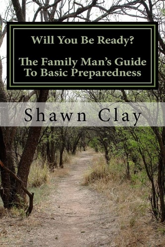Will You Be Ready? The Family Man's Guide To Basic Preparedness