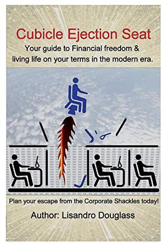 Cubicle Ejection Seat Your Guide to Financial Freedom & Living Life on Your Terms in the Modern Era. Plan Your Escape from the Corporate Shackles Today!