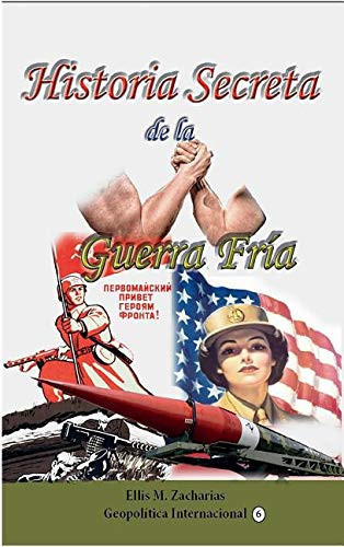 Historia Secreta de la Guerra Fría Expansion Geopolitica de Estados Unidos y La Union Sovietica