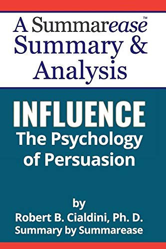 Summary & Analysis Influence the Psychology of Persuasion: a Summarease Summary & Analysis