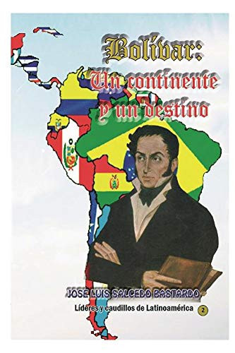 Bolivar Un Continente y un Destino. :