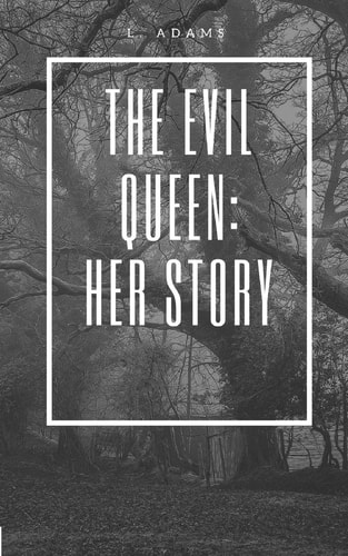 The Evil Queen Her Story (a Reverse Harem Novel):