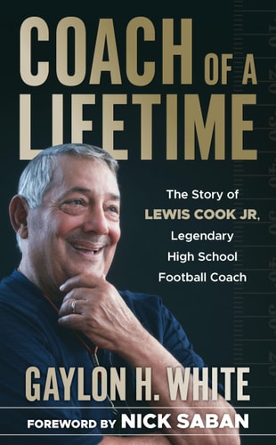 Coach of a Lifetime The Story of Lewis Cook Jr., Legendary High School Football Coach