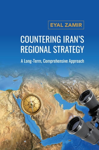 Countering Iran's Regional Strategy A Long-Term, Comprehensive Approach