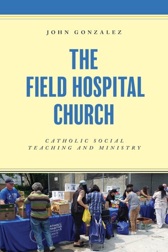 The Field Hospital Church Catholic Social Teaching and Ministry