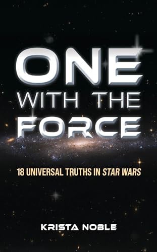 One with the Force 18 Universal Truths in Star Wars