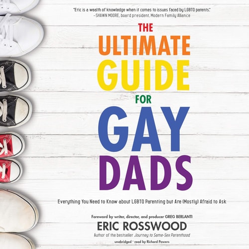 The Ultimate Guide for Gay Dads: Everything You Need to Know about Lgbtq Parenting But Are (Mostly) Afraid to Ask