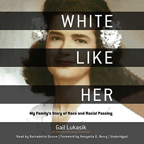White Like Her Lib/E: My Family's Story of Race and Racial Passing