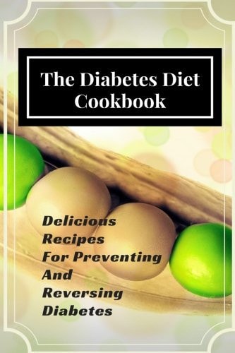 The Diabetes Diet Cookbook Delicious Recipes for Preventing and Reversing Diabetes