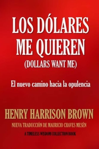 LOS dÓLARES ME QUIEREN: el Nuevo Camino Hacia la Opulencia
