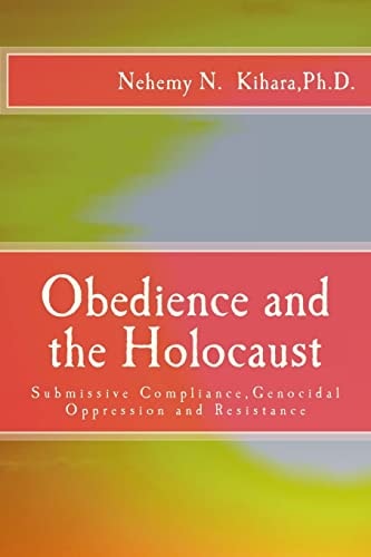 Obedience and the Holocaust Submissive Compliance, Genocidal Oppression and Resistance
