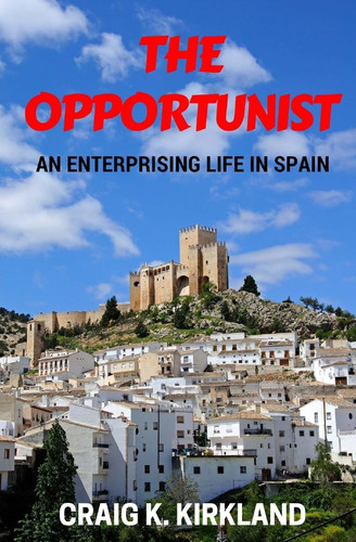 The Opportunist An Enterprising Life in Spain