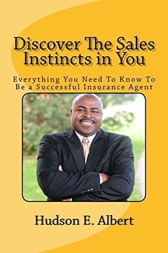Discover The Sales Instincts in You Everything You Need To Know To Be a Successful Insurance Agent