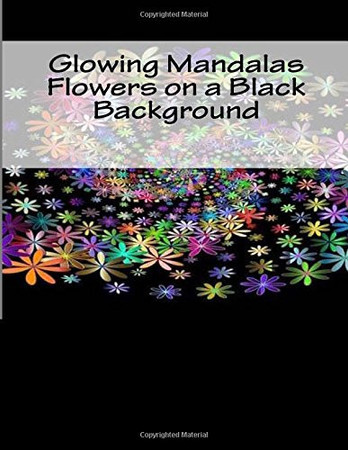 Glowing Mandalas Flowers on a Black Background Black Background Coloring Book for Adults