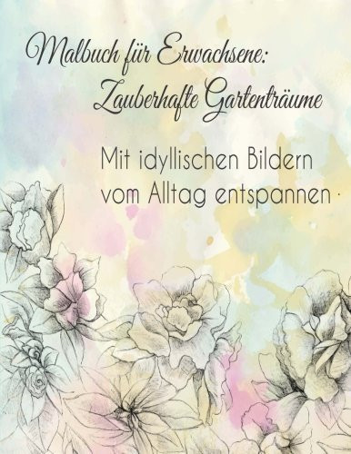 Malbuch Für Erwachsene: Zauberhafte Gartenträume Mit Idyllischen Bildern Vom Alltag Entspannen