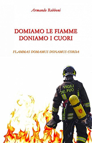 Domiamo le fiamme doniamo i cuori Domamus flammas donamus corda