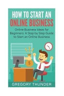 How to Start an Online Business Online Business Ideas for Beginners: A Step by Step Guide to Start an Online Business