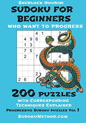 Sudoku for Beginners Who Want to Progress 200 Puzzles with Corresponding Techniques Explained
