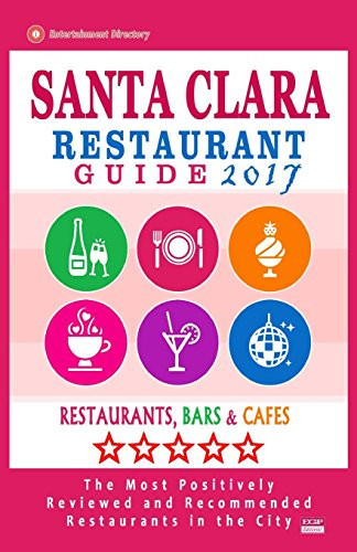 Santa Clara Restaurant Guide 2017 Best Rated Restaurants in Santa Clara, California - 400 Restaurants, Bars and Cafés Recommended for Visitors, 2017