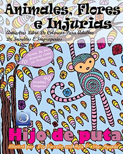 ANTIESTRES Libro De Colorear Para Adultos De Insultos E Improperios Animales, Flores Y Injurias