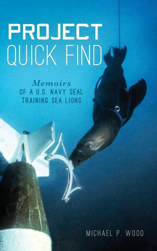 Project Quick Find Memoirs of A U.S. Navy Seal Training Sea Lions