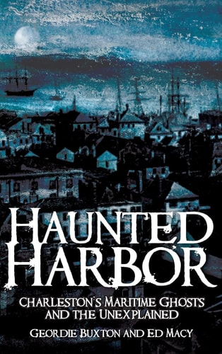 Haunted Harbor Charleston's Maritime Ghosts and the Unexplained