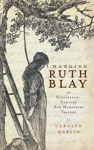 Hanging Ruth Blay An Eighteenth-Century New Hampshire Tragedy