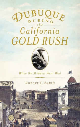 Dubuque During the California Gold Rush When the Midwest Went West