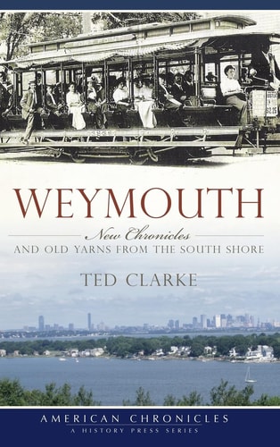 Weymouth New Chronicles and Old Yarns from the South Shore