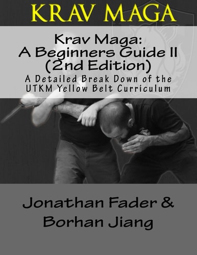 Krav Maga A Beginners Guide II (2nd Edition): A Detailed Break Down of the Utkm Yellow Belt Curriculum