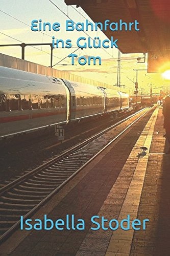 Eine Bahnfahrt Ins Glück Tom