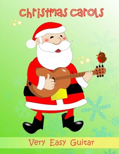 Christmas Carols for Easy Guitar Very Easy Arrangements of 21 Traditional Carols