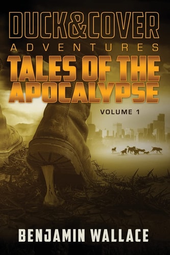 Tales of the Apocalypse Volume 1 A Duck & Cover Collection