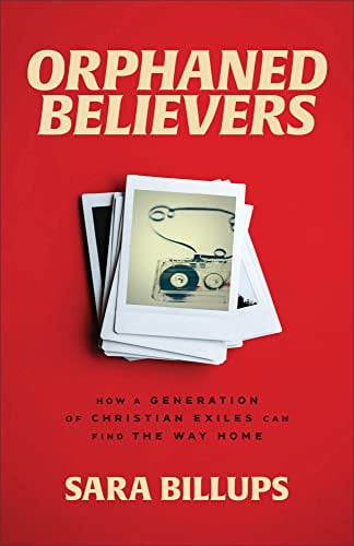 Orphaned Believers How a Generation of Christian Exiles Can Find the Way Home