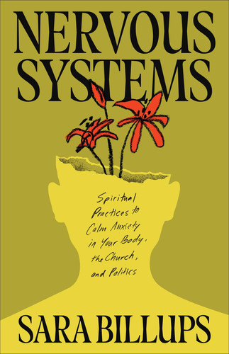 Nervous Systems Spiritual Practices to Calm Anxiety in Your Body, the Church, and Politics