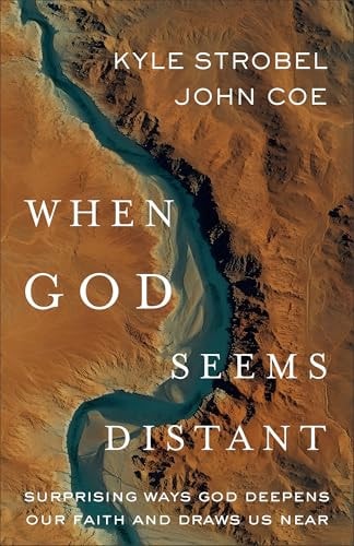 When God Seems Distant Surprising Ways God Deepens Our Faith and Draws Us Near