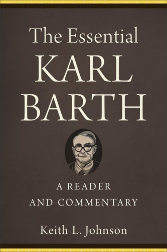 The Essential Karl Barth A Reader and Commentary