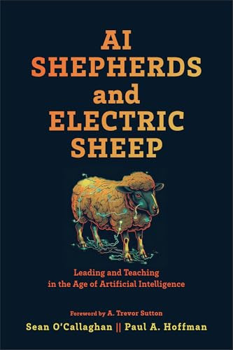 AI Shepherds and Electric Sheep Leading and Teaching in the Age of Artificial Intelligence